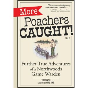 Adventure Publications, Incorporated More Poachers Caught! : Further Adventures Of A Northwoods Game Warden Adventure Publications, Incorporated More Poachers Caught! : Further Adventures Of A Northwoods Game Warden