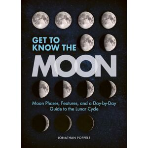 Adventure Publications, Incorporated Get To Know The Moon : Moon Phases, Features, And A Day-By-Day Guide To The Lunar Cycle Adventure Publications, Incorporated Get To Know The Moon : Moon Phases, Features, And A Day-By-Day Guide To The Lunar Cycle