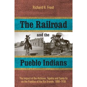 University of Utah Press,U.S. The Railroad And The Pueblo Indians : The Impact Of The Atchison, Topeka And Santa Fe On The Pueblos Of The Rio Grande, 1880-1930 University of Utah Press,U.S. The Railroad And The Pueblo Indians : The Impact Of The Atchison, Topeka And Santa Fe On The Pueblos Of The Rio Grande, 1880-1930