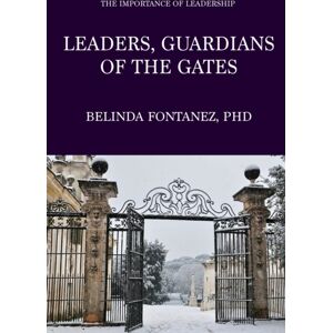 Trilogy Christian Publishing Leaders, Guardians Of The Gates : The Importance Of Leadership Trilogy Christian Publishing Leaders, Guardians Of The Gates : The Importance Of Leadership
