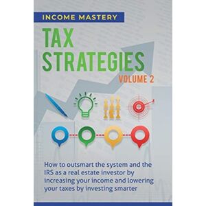 Aiditorial Books Tax Strategies : How To Outsmart The System And The Irs As A Real Estate Investor By Increasing Your Income And Lowering Your Taxes By Investing er Volume 2 Aiditorial Books Tax Strategies : How To Outsmart The System And The Irs As A Real Estate Investor By Increasing Your Income And Lowering Your Taxes By Investing er Volume 2