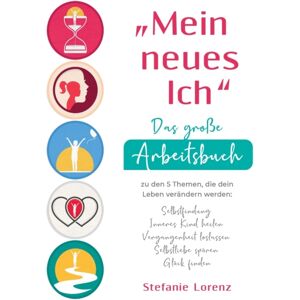 Suhland "Mein Neues Ich" - Das Große Arbeitsbuch Zu Den 5 Themen, Die Dein Leben Verandern Werden : Selbstfindung, Inneres Kind Heilen, Vergangenheit Loslassen, Selbstliebe Spuren, Gluck Finden Suhland "Mein Neues Ich" - Das Große Arbeitsbuch Zu Den 5 Themen, Die Dein Leben Verandern Werden : Selbstfindung, Inneres Kind Heilen, Vergangenheit Loslassen, Selbstliebe Spuren, Gluck Finden