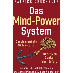 Medien Der Gewinner Das Mind-Power-System : Durch Mentale Starke Und Positives Denken Zum Erfolg. So Baust Du In 6 Schritten Ein Unerschutterliches Gewinner-Mindset Auf Medien Der Gewinner Das Mind-Power-System : Durch Mentale Starke Und Positives Denken Zum Erfolg. So Baust Du In 6 Schritten Ein Unerschutterliches Gewinner-Mindset Auf