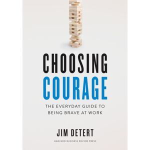 Harvard Business Review Press Choosing Courage : The Everyday Guide To Being Brave At Work Harvard Business Review Press Choosing Courage : The Everyday Guide To Being Brave At Work
