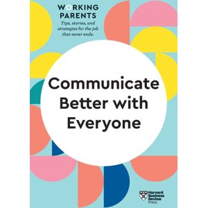 Harvard Business Review Press Communicate Better With Everyone (Hbr Working Parents Series) Harvard Business Review Press Communicate Better With Everyone (Hbr Working Parents Series)