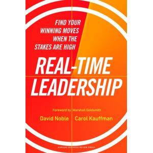 Harvard Business Review Press Real-Time Leadership : Find Your Winning Moves When The Stakes Are High Harvard Business Review Press Real-Time Leadership : Find Your Winning Moves When The Stakes Are High