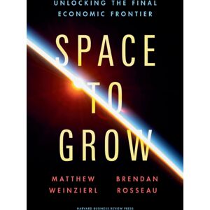 Harvard Business Review Press Space To Grow : Unlocking The Final Economic Frontier Harvard Business Review Press Space To Grow : Unlocking The Final Economic Frontier