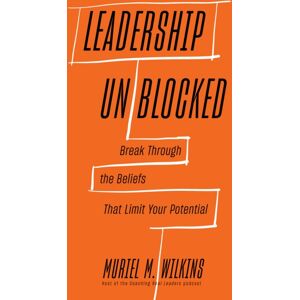 Harvard Business Review Press Leadership Unblocked : Break Through The Beliefs That Limit Your Potential Harvard Business Review Press Leadership Unblocked : Break Through The Beliefs That Limit Your Potential