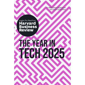 Harvard Business Review Press The Year In Tech, 2025 : The Insights You Need From Harvard Business Review Harvard Business Review Press The Year In Tech, 2025 : The Insights You Need From Harvard Business Review