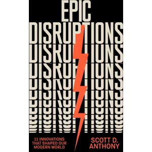 Harvard Business Review Press Epic Disruptions : 11 s That Shaped Our Modern World Harvard Business Review Press Epic Disruptions : 11 s That Shaped Our Modern World