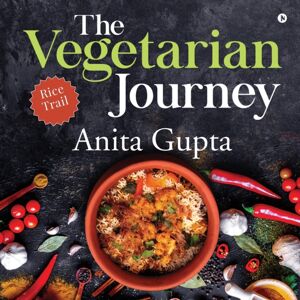 Notion Press Media Pvt Ltd The Vegetarian Journey : Rice Trail Notion Press Media Pvt Ltd The Vegetarian Journey : Rice Trail
