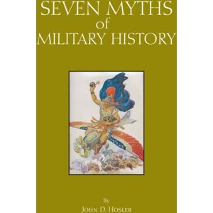 Hackett Publishing Co, Inc Seven Myths Of Military History Hackett Publishing Co, Inc Seven Myths Of Military History