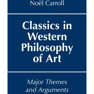 Hackett Publishing Co, Inc Classics In Western Philosophy Of Art : Major Themes And Arguments Hackett Publishing Co, Inc Classics In Western Philosophy Of Art : Major Themes And Arguments