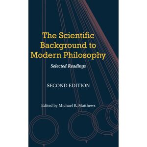 Hackett Publishing Co, Inc The Scientific Background To Modern Philosophy : Selected Readings Hackett Publishing Co, Inc The Scientific Background To Modern Philosophy : Selected Readings