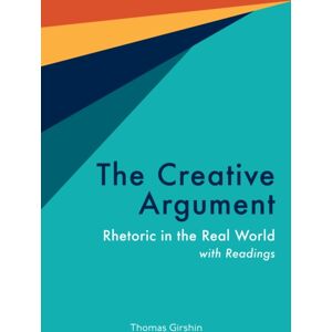 Hackett Publishing Co, Inc The Creative Argument : Rhetoric In The Real World, With Readings Hackett Publishing Co, Inc The Creative Argument : Rhetoric In The Real World, With Readings