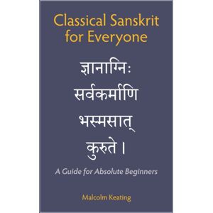 Hackett Publishing Co, Inc Classical Sanskrit For Everyone : A Guide For Absolute Beginners Hackett Publishing Co, Inc Classical Sanskrit For Everyone : A Guide For Absolute Beginners