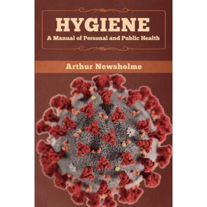 Bibliotech Press Hygiene : A Manual Of Personal And Public Health Bibliotech Press Hygiene : A Manual Of Personal And Public Health