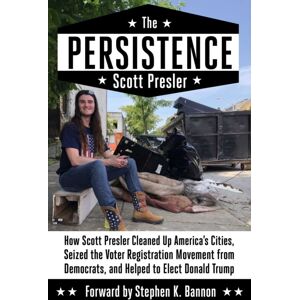 Skyhorse Publishing The Persistence : How Scott Presler Cleaned Up America'S Cities, Seized The Voter Registration Movement From Democrats, And Helped To Elect Donald Trump Skyhorse Publishing The Persistence : How Scott Presler Cleaned Up America'S Cities, Seized The Voter Registration Movement From Democrats, And Helped To Elect Donald Trump