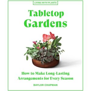 Workman Publishing Tabletop Gardens : How To Make Long-Lasting Arrangements For Every Season Workman Publishing Tabletop Gardens : How To Make Long-Lasting Arrangements For Every Season