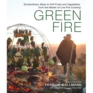 Workman Publishing Green Fire : Ways To Grill Fruits And Vegetables, From The Master Of Live-Fire Cooking Workman Publishing Green Fire : Ways To Grill Fruits And Vegetables, From The Master Of Live-Fire Cooking