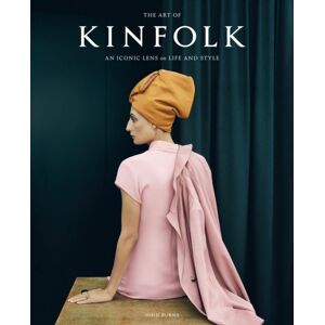 Workman Publishing The Art Of Kinfolk : An Iconic Lens On Life And Style Workman Publishing The Art Of Kinfolk : An Iconic Lens On Life And Style