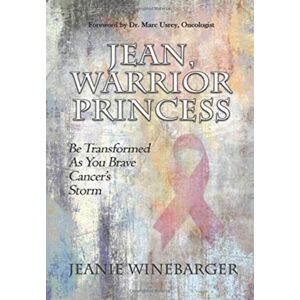 Worldwide Publishing Group Jean, Warrior Princess : Be Transformed As You Brave Cancer'S Storm Worldwide Publishing Group Jean, Warrior Princess : Be Transformed As You Brave Cancer'S Storm