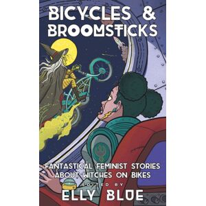 Microcosm Publishing Bicycles & Broomsticks : Fantastical Feminist Stories About Witches On Bikes Microcosm Publishing Bicycles & Broomsticks : Fantastical Feminist Stories About Witches On Bikes