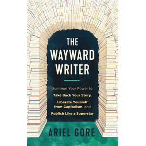 Microcosm Publishing The Wayward Writer : Summon Your Power To Take Back Your Story, Liberate Yourself From Capitalism, And Publish Like A Superstar Microcosm Publishing The Wayward Writer : Summon Your Power To Take Back Your Story, Liberate Yourself From Capitalism, And Publish Like A Superstar