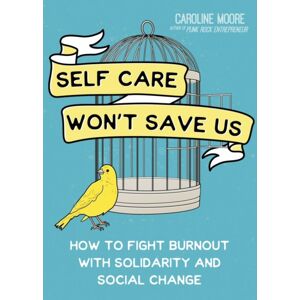 Microcosm Publishing Self Care Can'T Save Us : How Solidarity, Not Self Care, Will Save Us From Hustle Culture Microcosm Publishing Self Care Can'T Save Us : How Solidarity, Not Self Care, Will Save Us From Hustle Culture