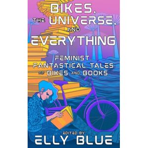 Microcosm Publishing Bikes, The Universe, And Everything : Feminist, Fantastical Tales Of Bikes And Books Microcosm Publishing Bikes, The Universe, And Everything : Feminist, Fantastical Tales Of Bikes And Books