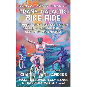 Microcosm Publishing Trans-Galactic Bike Ride (2nd Ed.) : Feminist Bicycle Science Fiction Stories Of Transgender And Nonbinary Adventures Microcosm Publishing Trans-Galactic Bike Ride (2nd Ed.) : Feminist Bicycle Science Fiction Stories Of Transgender And Nonbinary Adventures