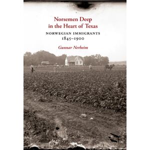 Texas A & M University Press Norsemen Deep In The Heart Of Texas : Norwegian Immigrants, 1845-1900 Texas A & M University Press Norsemen Deep In The Heart Of Texas : Norwegian Immigrants, 1845-1900