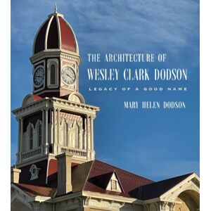 Texas A & M University Press The Architecture Of Wesley Clark Dodson : Legacy Of A Good Name Texas A & M University Press The Architecture Of Wesley Clark Dodson : Legacy Of A Good Name