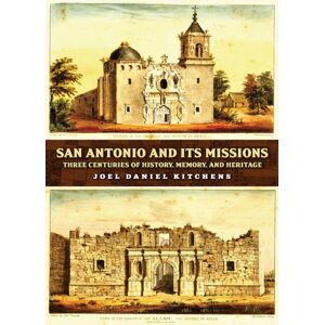 Texas A & M University Press San Antonio And Its Missions : Three Centuries Of History, Memory, And Heritage Texas A & M University Press San Antonio And Its Missions : Three Centuries Of History, Memory, And Heritage