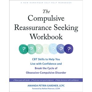 New Harbinger Publications The Compulsive Reassurance Seeking Workbook : Cbt Skills To Help You Live With Confidence And Break The Cycle Of Obsessive-Compulsive Disorder New Harbinger Publications The Compulsive Reassurance Seeking Workbook : Cbt Skills To Help You Live With Confidence And Break The Cycle Of Obsessive-Compulsive Disorder