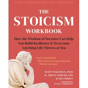 New Harbinger Publications The Stoicism Workbook : How The Wisdom Of Socrates Can Help You Build Resilience And Overcome Anything Life Throws At You New Harbinger Publications The Stoicism Workbook : How The Wisdom Of Socrates Can Help You Build Resilience And Overcome Anything Life Throws At You