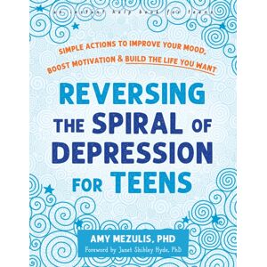 New Harbinger Publications Reversing The Spiral Of Depression For Teens : Simple Actions To Improve Your Mood, Boost Motivation, And Build The Life You Want New Harbinger Publications Reversing The Spiral Of Depression For Teens : Simple Actions To Improve Your Mood, Boost Motivation, And Build The Life You Want