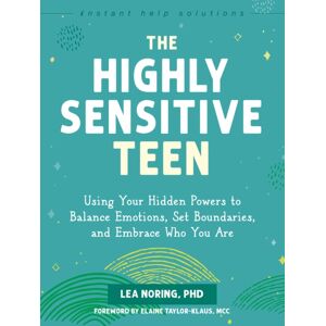New Harbinger Publications The Highly Sensitive Teen : Using Your Hidden Powers To Balance Emotions, Set Boundaries, And Embrace Who You Are New Harbinger Publications The Highly Sensitive Teen : Using Your Hidden Powers To Balance Emotions, Set Boundaries, And Embrace Who You Are