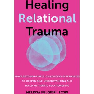 New Harbinger Publications Healing Relational Trauma : Powerful Skills To Identify Triggers, Cultivate Self-Trust, And Deepen Connection With Your Partner New Harbinger Publications Healing Relational Trauma : Powerful Skills To Identify Triggers, Cultivate Self-Trust, And Deepen Connection With Your Partner