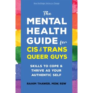 New Harbinger Publications The Mental Health Guide For Cis And Trans Queer Guys : Skills To Cope And Thrive As Your Authentic Self New Harbinger Publications The Mental Health Guide For Cis And Trans Queer Guys : Skills To Cope And Thrive As Your Authentic Self