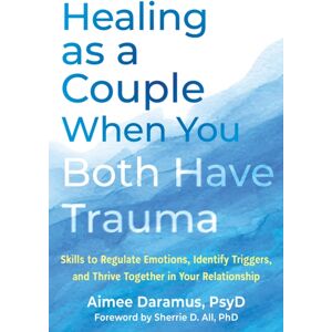 New Harbinger Publications Healing As A Couple When You Both Have Trauma : Skills To Regulate Emotions, Identify Triggers, And Thrive Together In Your Relationship New Harbinger Publications Healing As A Couple When You Both Have Trauma : Skills To Regulate Emotions, Identify Triggers, And Thrive Together In Your Relationship