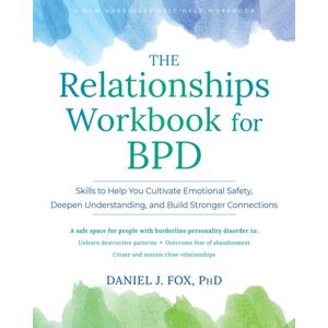 New Harbinger Publications The Relationships Workbook For Bpd : Skills To Cultivate Emotional Safety, Deepen Understanding, And Build Stronger Connections New Harbinger Publications The Relationships Workbook For Bpd : Skills To Cultivate Emotional Safety, Deepen Understanding, And Build Stronger Connections