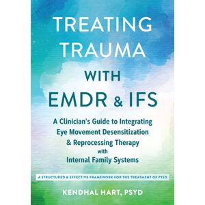 New Harbinger Publications Treating Trauma With Emdr And Ifs : A Clinician’s Guide To Integrating Eye Movement Desensitization And Reprocessing Therapy With Internal Family Systems New Harbinger Publications Treating Trauma With Emdr And Ifs : A Clinician’s Guide To Integrating Eye Movement Desensitization And Reprocessing Therapy With Internal Family Systems