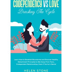 Native Publisher Codependency Vs Love : Learn How To Establish Boundaries And Discover Healthy Detachment Principles To Get Away From Toxic, Codependent Relationships, Even If You'Re In Denial Native Publisher Codependency Vs Love : Learn How To Establish Boundaries And Discover Healthy Detachment Principles To Get Away From Toxic, Codependent Relationships, Even If You'Re In Denial