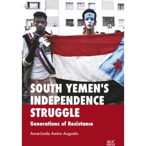 American University in Cairo Press South Yemen'S Independence Struggle : Generations Of Resistance American University in Cairo Press South Yemen'S Independence Struggle : Generations Of Resistance