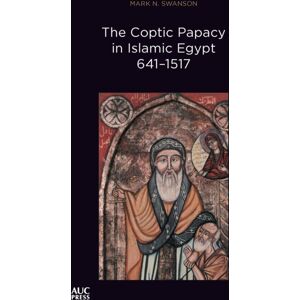 American University in Cairo Press The Coptic Papacy In Islamic Egypt, 641–1517 : The Popes Of Egypt, Volume 2 American University in Cairo Press The Coptic Papacy In Islamic Egypt, 641–1517 : The Popes Of Egypt, Volume 2
