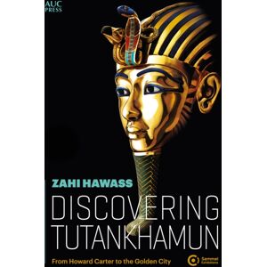 American University in Cairo Press Discovering Tutankhamun : From Howard Carter To The Golden City American University in Cairo Press Discovering Tutankhamun : From Howard Carter To The Golden City
