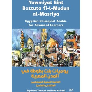 American University in Cairo Press Yawmiyat Bint Battuta Fi-L-Mudun Al-Masriya : Egyptian Colloquial Arabic For Advanced Learners American University in Cairo Press Yawmiyat Bint Battuta Fi-L-Mudun Al-Masriya : Egyptian Colloquial Arabic For Advanced Learners
