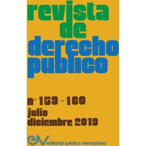 Fundacion Editorial Juridica Venezolana Revista De Derecho Publico (Venezuela), No. 159-160, Julio-Diciembre 2019 Fundacion Editorial Juridica Venezolana Revista De Derecho Publico (Venezuela), No. 159-160, Julio-Diciembre 2019