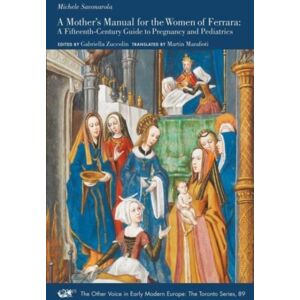 Iter Press A Mother'S Manual For The Women Of Ferrara – A Fifteenth–century Guide To Pregnancy And Pediatrics Iter Press A Mother'S Manual For The Women Of Ferrara – A Fifteenth–century Guide To Pregnancy And Pediatrics
